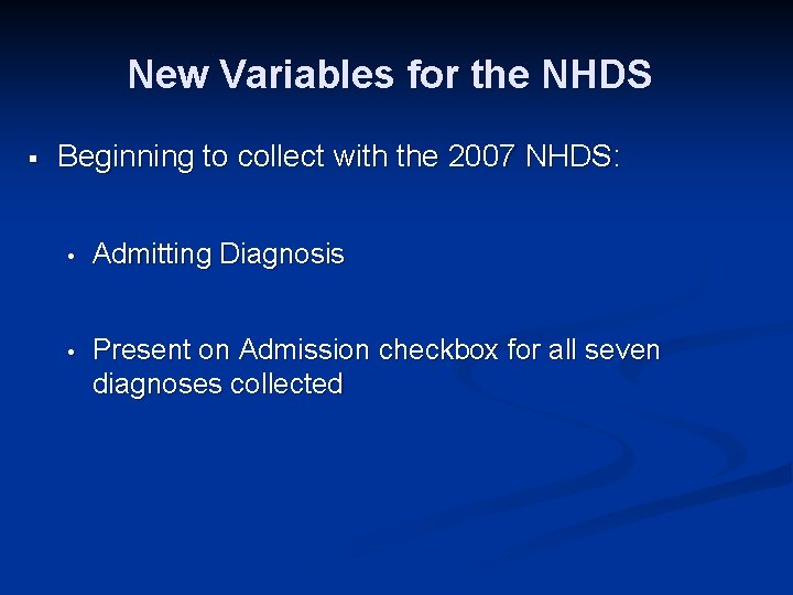 New Variables for the NHDS § Beginning to collect with the 2007 NHDS: •