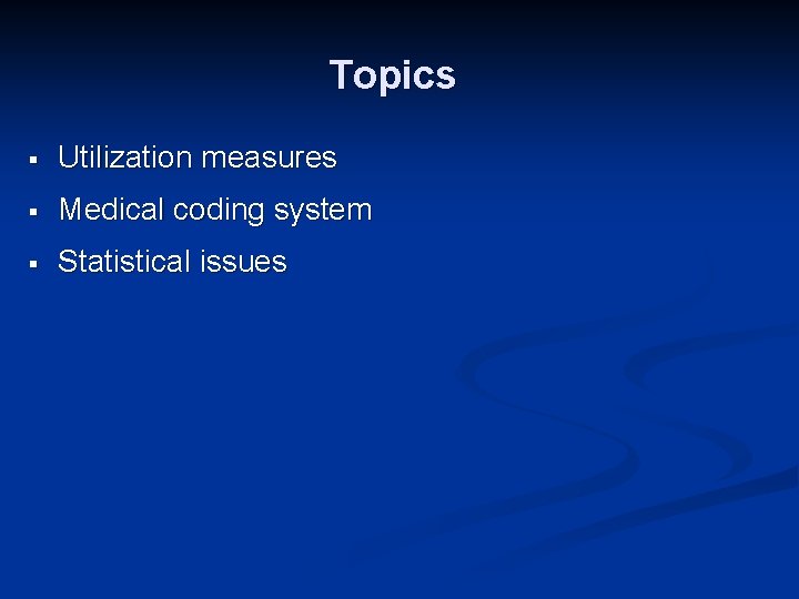 Topics § Utilization measures § Medical coding system § Statistical issues 