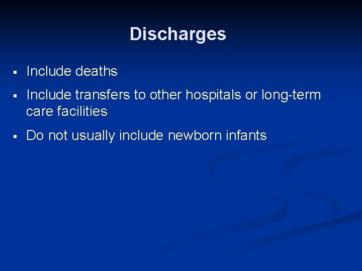 Discharges § Include deaths § Include transfers to other hospitals or long-term care facilities