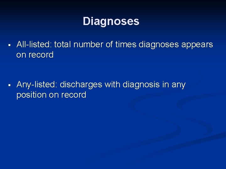 Diagnoses § All-listed: total number of times diagnoses appears on record § Any-listed: discharges