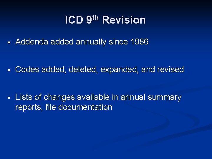 ICD 9 th Revision § Addenda added annually since 1986 § Codes added, deleted,