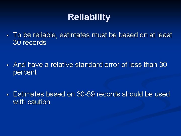 Reliability § To be reliable, estimates must be based on at least 30 records