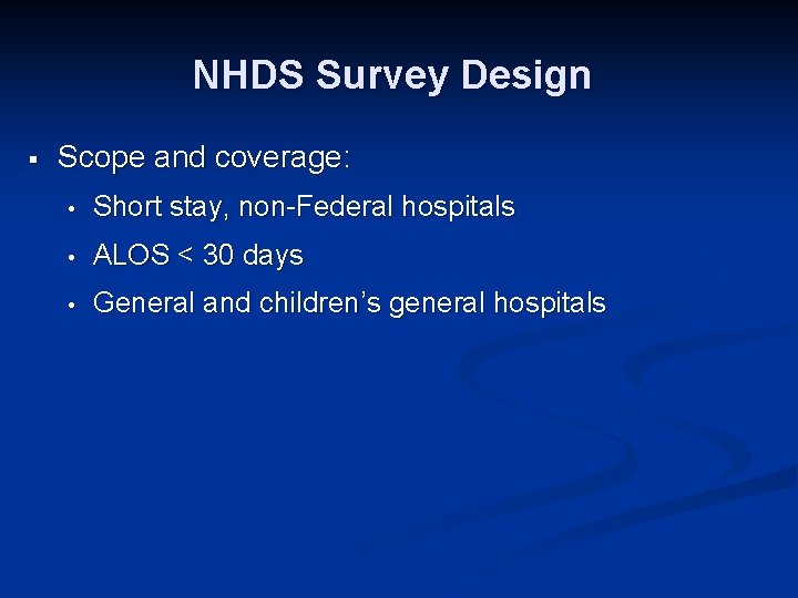 NHDS Survey Design § Scope and coverage: • Short stay, non-Federal hospitals • ALOS