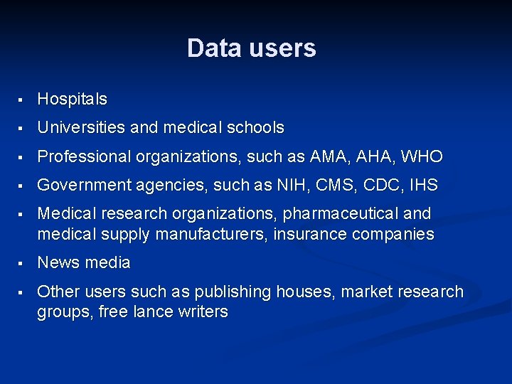 Data users § Hospitals § Universities and medical schools § Professional organizations, such as