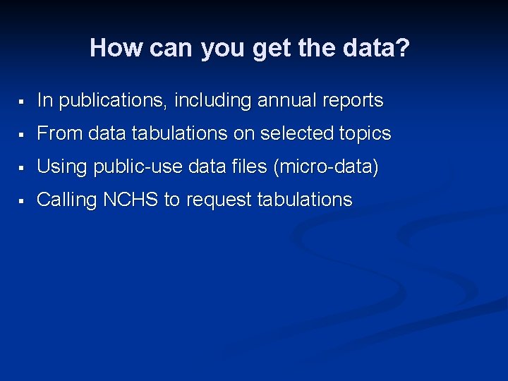 How can you get the data? § In publications, including annual reports § From