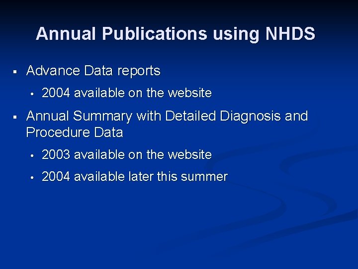 Annual Publications using NHDS § Advance Data reports • § 2004 available on the