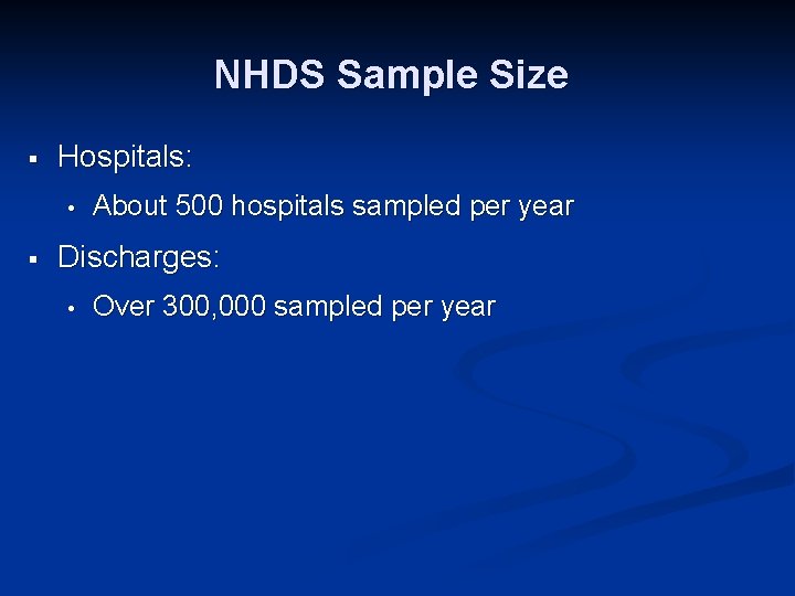 NHDS Sample Size § Hospitals: • § About 500 hospitals sampled per year Discharges:
