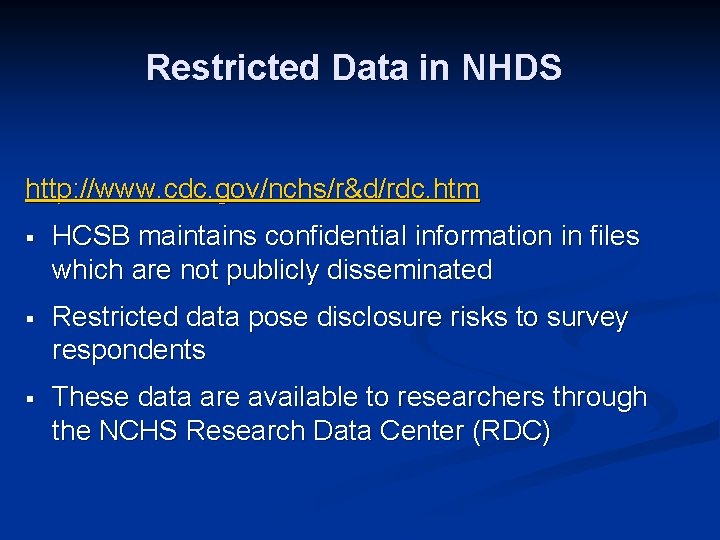 Restricted Data in NHDS http: //www. cdc. gov/nchs/r&d/rdc. htm § HCSB maintains confidential information