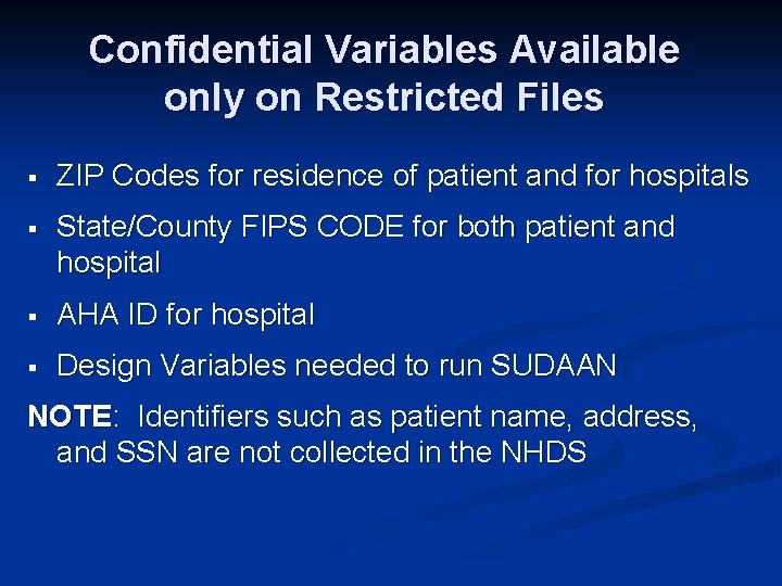 Confidential Variables Available only on Restricted Files § ZIP Codes for residence of patient