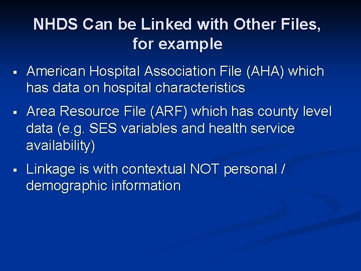 NHDS Can be Linked with Other Files, for example § American Hospital Association File