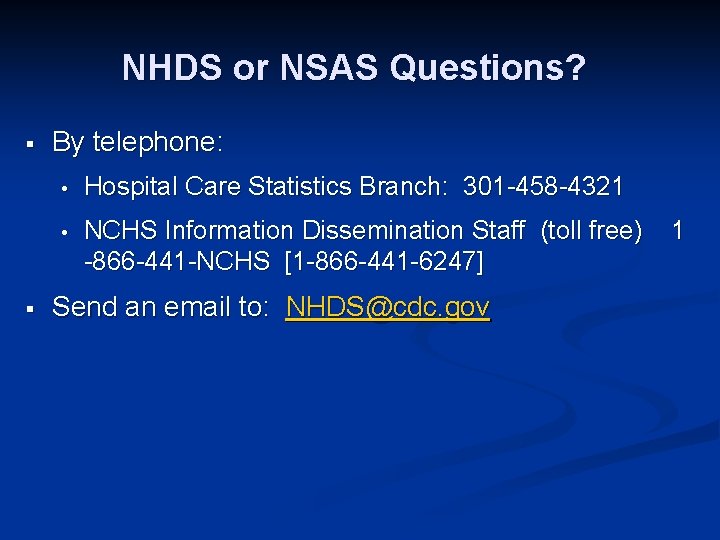 NHDS or NSAS Questions? § § By telephone: • Hospital Care Statistics Branch: 301