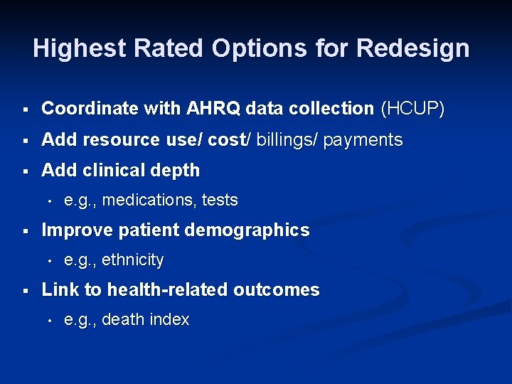 Highest Rated Options for Redesign § Coordinate with AHRQ data collection (HCUP) § Add