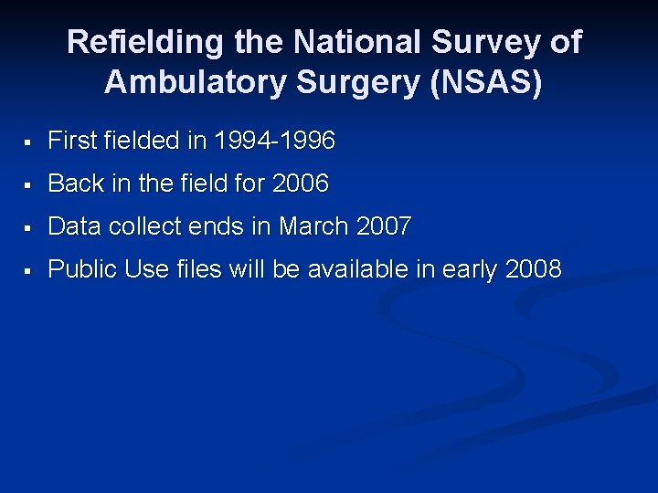 Refielding the National Survey of Ambulatory Surgery (NSAS) § First fielded in 1994 -1996