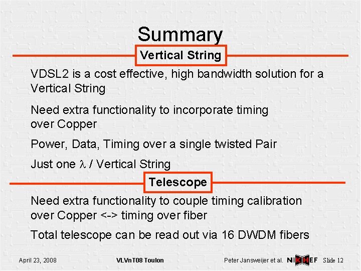 Summary Vertical String VDSL 2 is a cost effective, high bandwidth solution for a