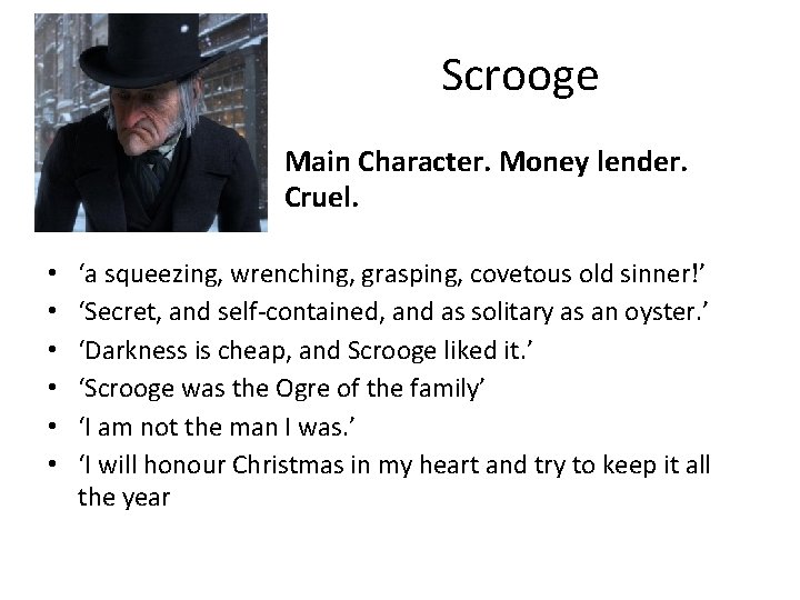 Scrooge Main Character. Money lender. Cruel. • • • ‘a squeezing, wrenching, grasping, covetous