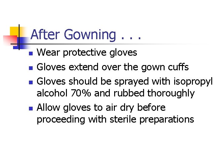 After Gowning. . . n n Wear protective gloves Gloves extend over the gown