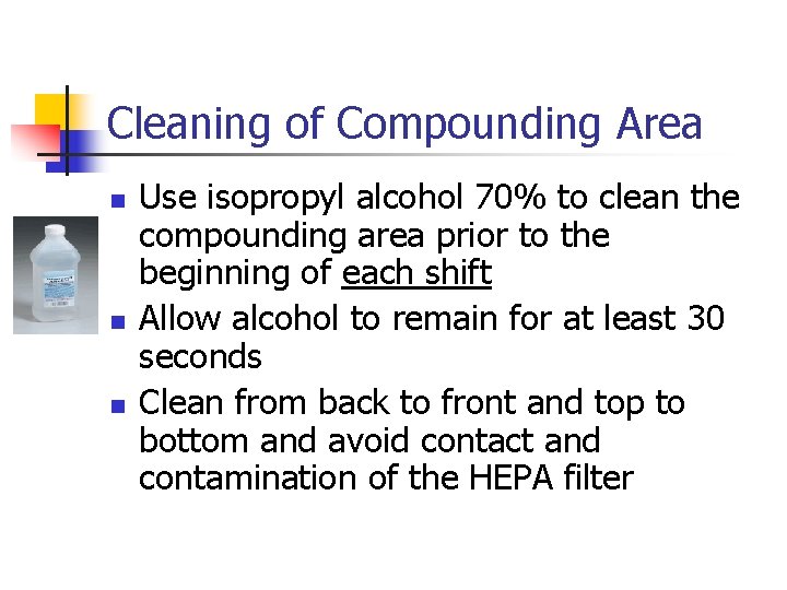 Cleaning of Compounding Area n n n Use isopropyl alcohol 70% to clean the