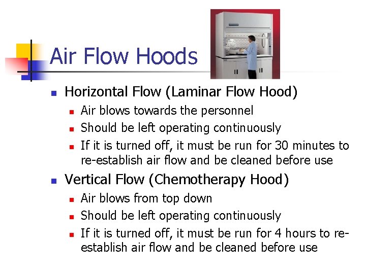 Air Flow Hoods n Horizontal Flow (Laminar Flow Hood) n n Air blows towards