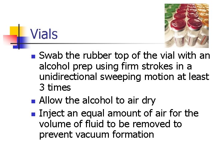 Vials n n n Swab the rubber top of the vial with an alcohol