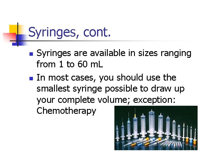 Syringes, cont. n n Syringes are available in sizes ranging from 1 to 60