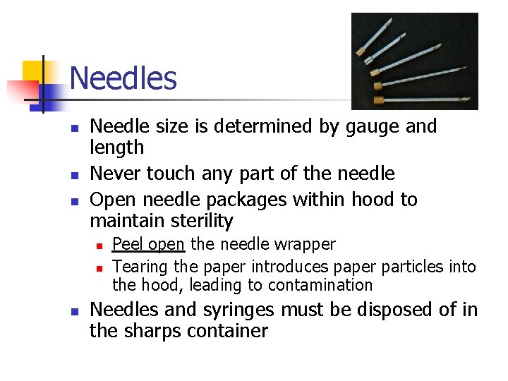 Needles n n n Needle size is determined by gauge and length Never touch