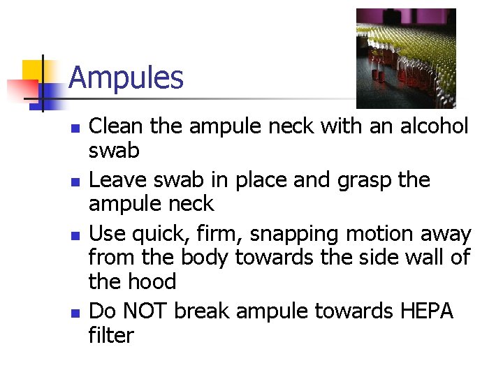 Ampules n n Clean the ampule neck with an alcohol swab Leave swab in
