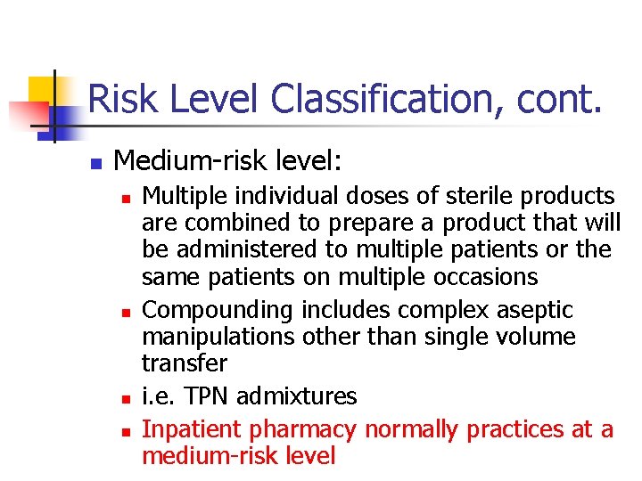 Risk Level Classification, cont. n Medium-risk level: n n Multiple individual doses of sterile