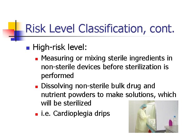Risk Level Classification, cont. n High-risk level: n n n Measuring or mixing sterile