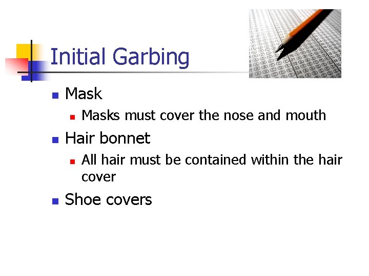 Initial Garbing n Mask n n Hair bonnet n n Masks must cover the