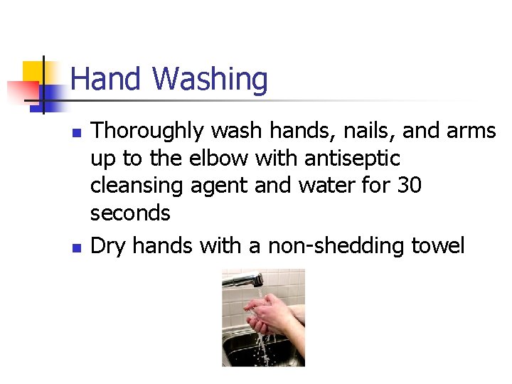 Hand Washing n n Thoroughly wash hands, nails, and arms up to the elbow
