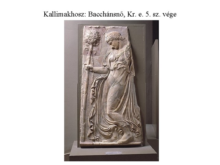 Kallimakhosz: Bacchánsnő, Kr. e. 5. sz. vége 