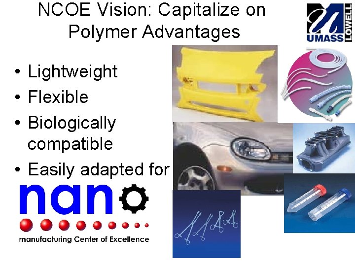 NCOE Vision: Capitalize on Polymer Advantages • Lightweight • Flexible • Biologically compatible •