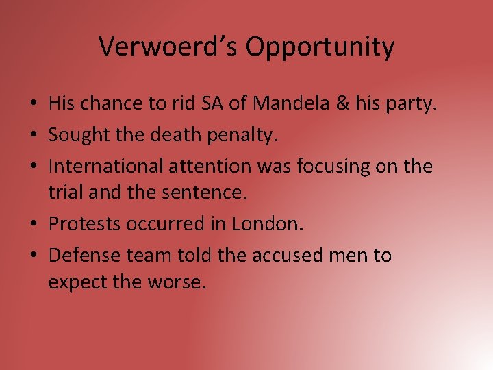 Verwoerd’s Opportunity • His chance to rid SA of Mandela & his party. •