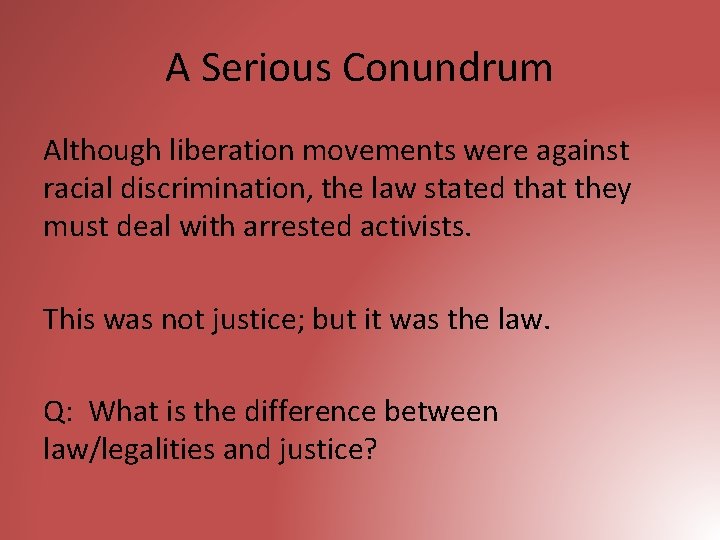A Serious Conundrum Although liberation movements were against racial discrimination, the law stated that