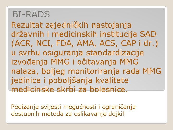 BI-RADS Rezultat zajedničkih nastojanja državnih i medicinskih institucija SAD (ACR, NCI, FDA, AMA, ACS, BI-RADS Rezultat zajedničkih nastojanja državnih i medicinskih institucija SAD (ACR, NCI, FDA, AMA, ACS,