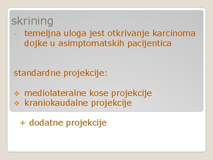 skrining temeljna uloga jest otkrivanje karcinoma dojke u asimptomatskih pacijentica - standardne projekcije: v skrining temeljna uloga jest otkrivanje karcinoma dojke u asimptomatskih pacijentica - standardne projekcije: v