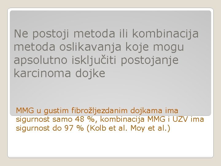 Ne postoji metoda ili kombinacija metoda oslikavanja koje mogu apsolutno isključiti postojanje karcinoma dojke Ne postoji metoda ili kombinacija metoda oslikavanja koje mogu apsolutno isključiti postojanje karcinoma dojke