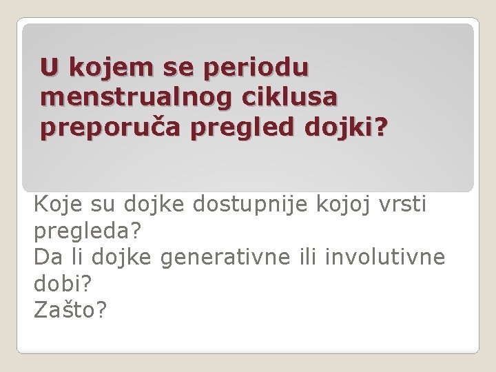 U kojem se periodu menstrualnog ciklusa preporuča pregled dojki? Koje su dojke dostupnije kojoj U kojem se periodu menstrualnog ciklusa preporuča pregled dojki? Koje su dojke dostupnije kojoj