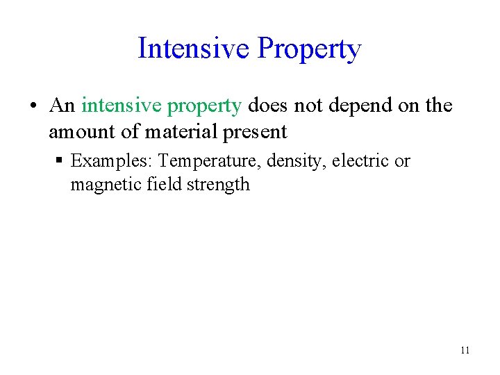 Intensive Property • An intensive property does not depend on the amount of material Intensive Property • An intensive property does not depend on the amount of material