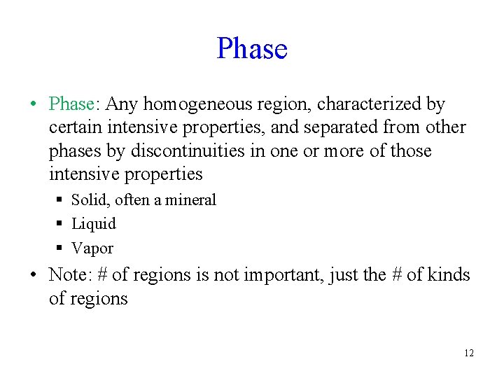 Phase • Phase: Any homogeneous region, characterized by certain intensive properties, and separated from Phase • Phase: Any homogeneous region, characterized by certain intensive properties, and separated from