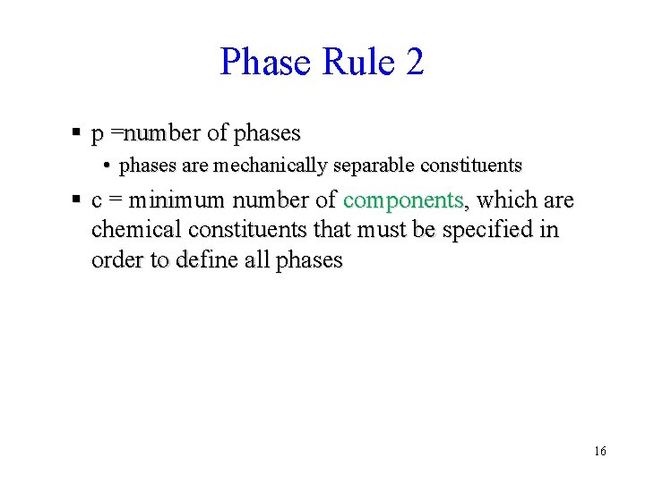 Phase Rule 2 § p =number of phases • phases are mechanically separable constituents Phase Rule 2 § p =number of phases • phases are mechanically separable constituents