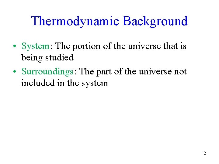 Thermodynamic Background • System: The portion of the universe that is being studied • Thermodynamic Background • System: The portion of the universe that is being studied •