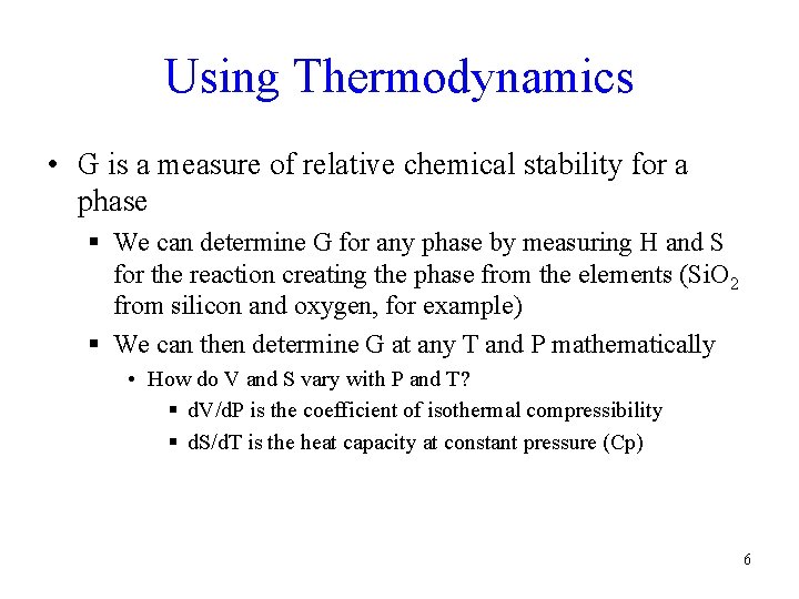 Using Thermodynamics • G is a measure of relative chemical stability for a phase Using Thermodynamics • G is a measure of relative chemical stability for a phase