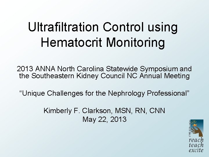 Ultrafiltration Control using Hematocrit Monitoring 2013 ANNA North Carolina Statewide Symposium and the Southeastern
