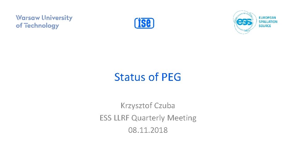 Status of PEG Krzysztof Czuba ESS LLRF Quarterly Meeting 08. 11. 2018 