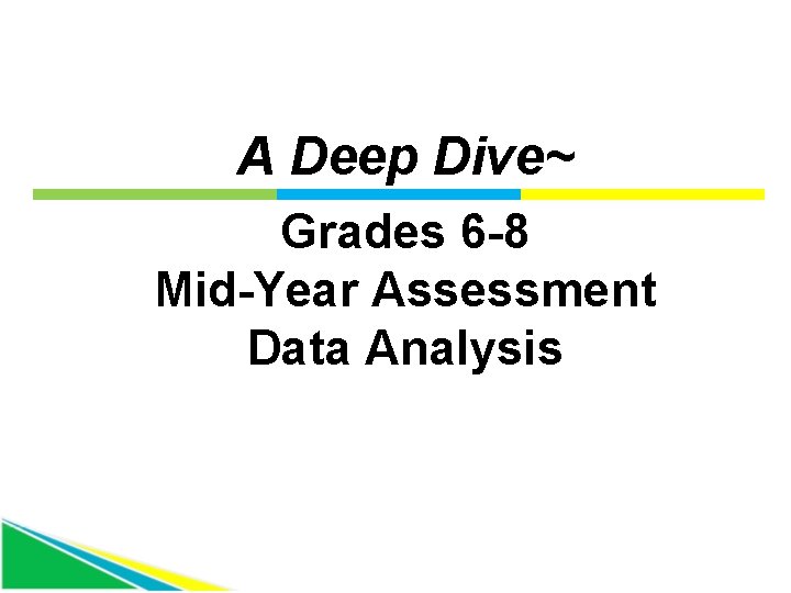 A Deep Dive~ Grades 6 -8 Mid-Year Assessment Data Analysis 