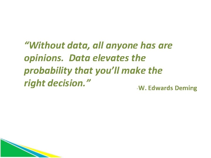 “Without data, all anyone has are opinions. Data elevates the probability that you’ll make