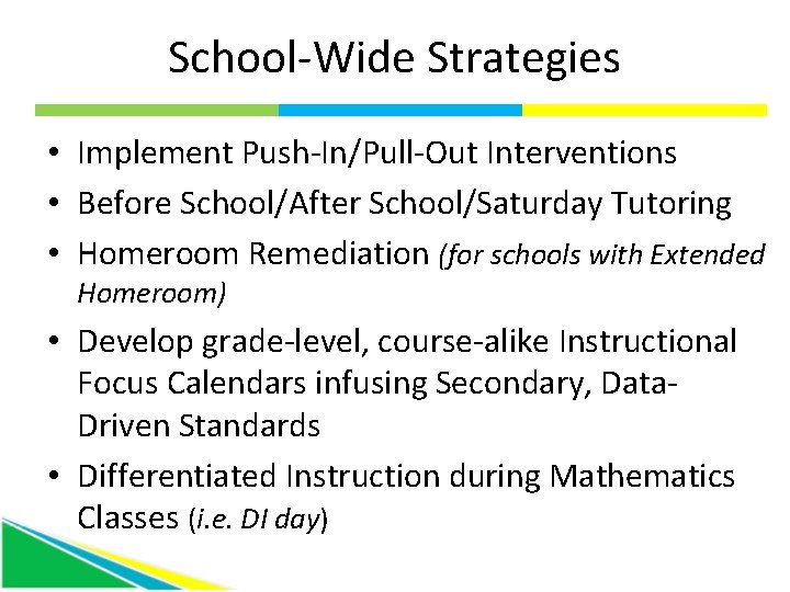 School-Wide Strategies • Implement Push-In/Pull-Out Interventions • Before School/After School/Saturday Tutoring • Homeroom Remediation