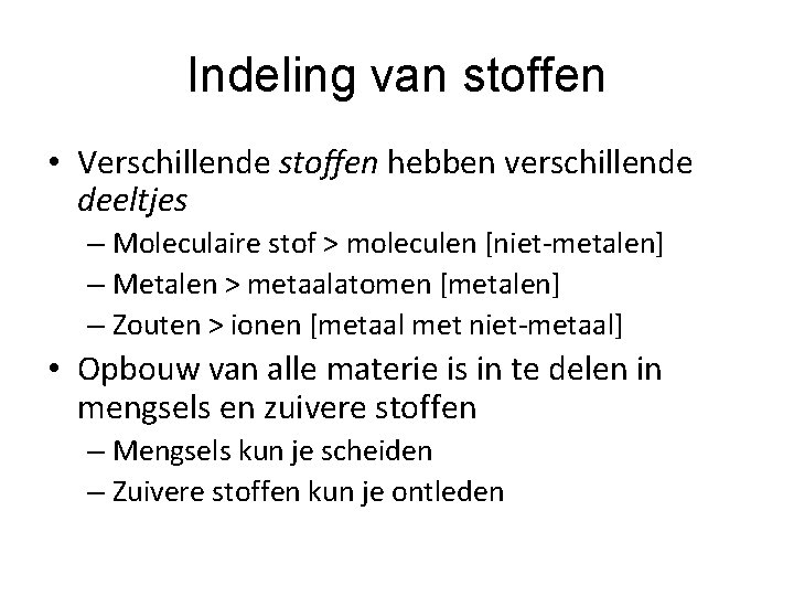 Indeling van stoffen • Verschillende stoffen hebben verschillende deeltjes – Moleculaire stof > moleculen