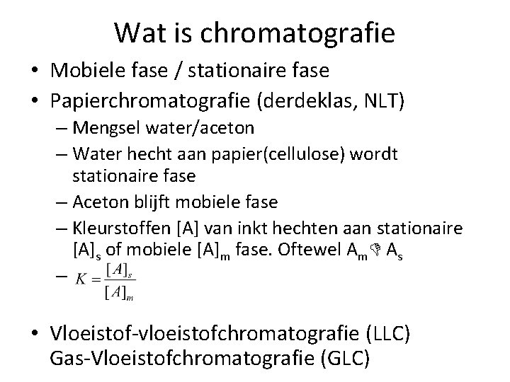 Wat is chromatografie • Mobiele fase / stationaire fase • Papierchromatografie (derdeklas, NLT) –